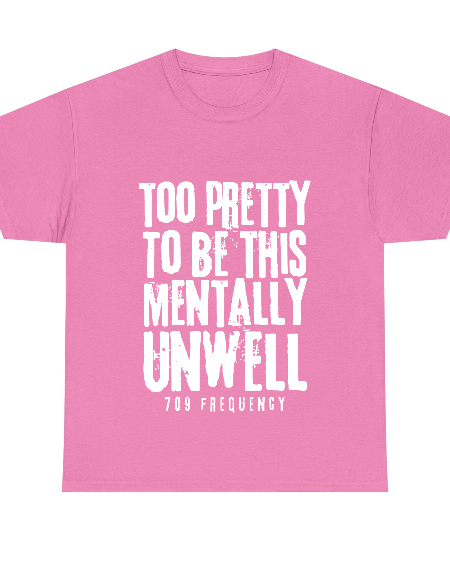 TOO PRETTY TO BE THIS MENTALLY UNWELL TEE