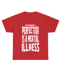 PERFECTION IS A MENTAL ILLNESS TEE